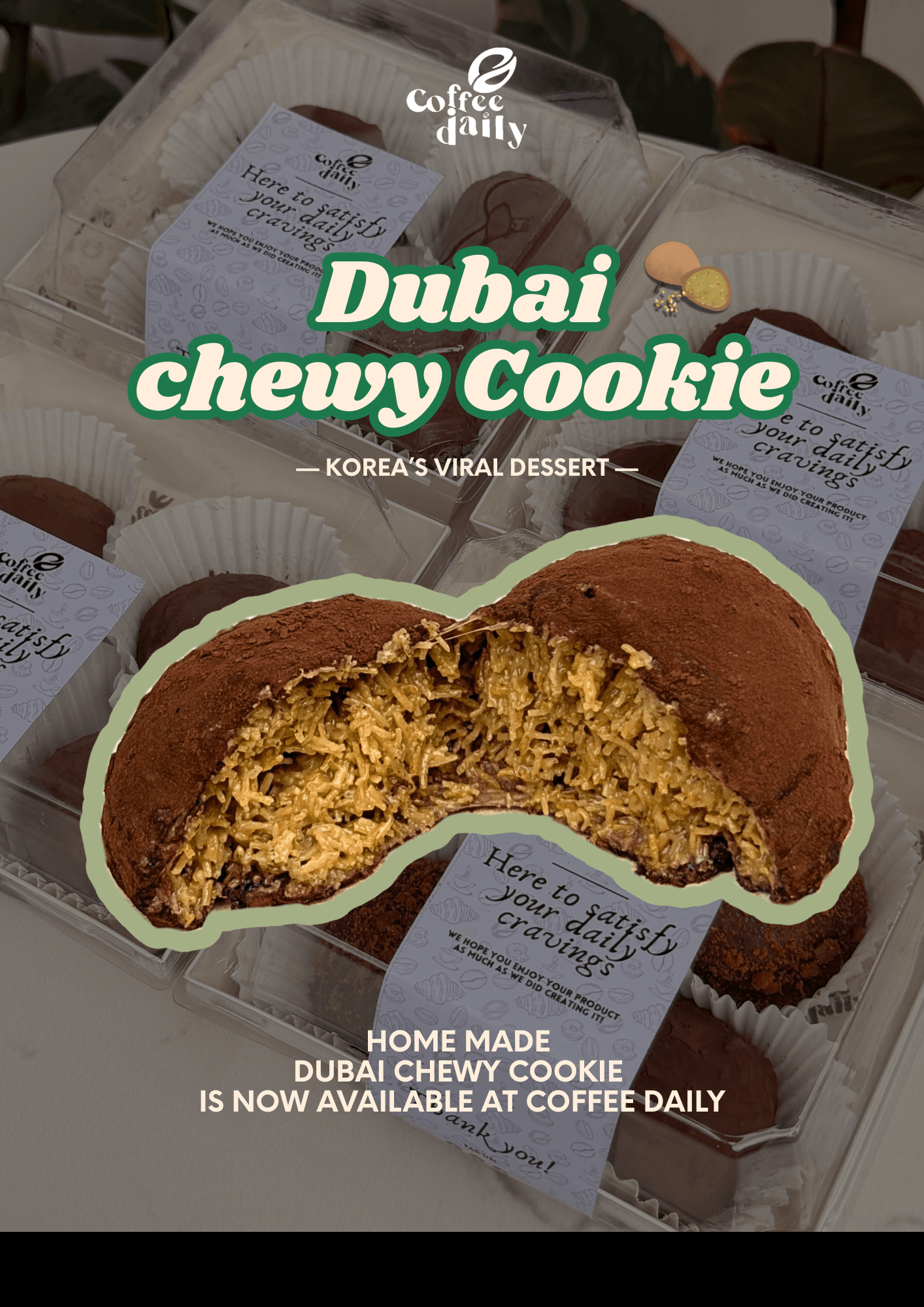 Cocoa dusted Dubai chewy cookie with shredded golden filling, Korea's viral dessert at Coffee Daily.